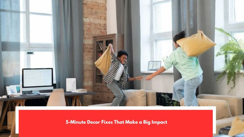 5-Minute Decor Fixes That Make a Big Impact