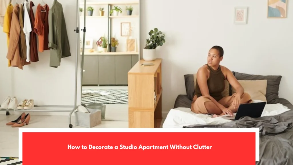 How to Decorate a Studio Apartment Without Clutter
