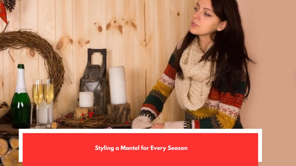 Styling a Mantel for Every Season