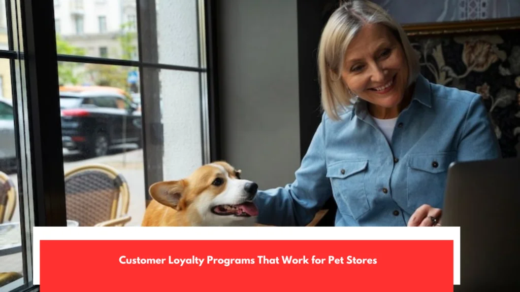 Customer Loyalty Programs That Work for Pet Stores